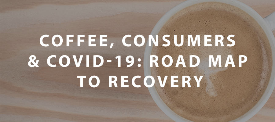 Coffee, Consumers & Covid-19: Road Map to Recovery