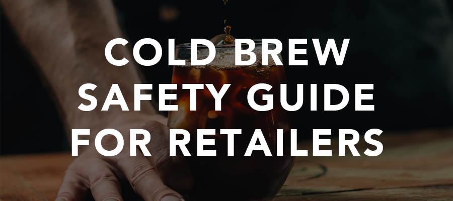 Cold Brew Safety Guide for Retailers